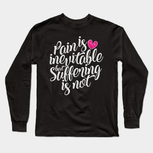 'Pain Is Inevitable Suffering Is Not' Family Love Shirt Long Sleeve T-Shirt